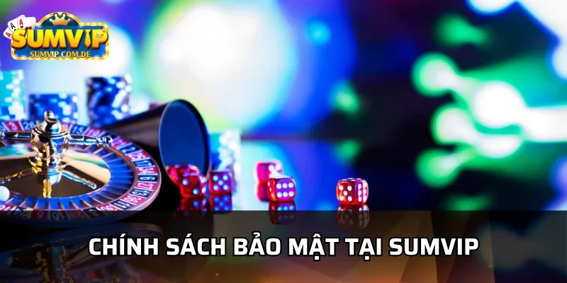 Khám phá các chính sách bảo mật sumvip