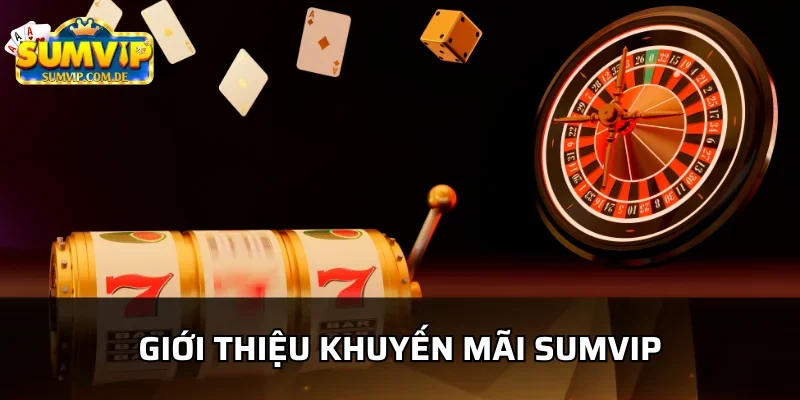 Tìm hiểu các chương trình khuyến mãi sumvip hot