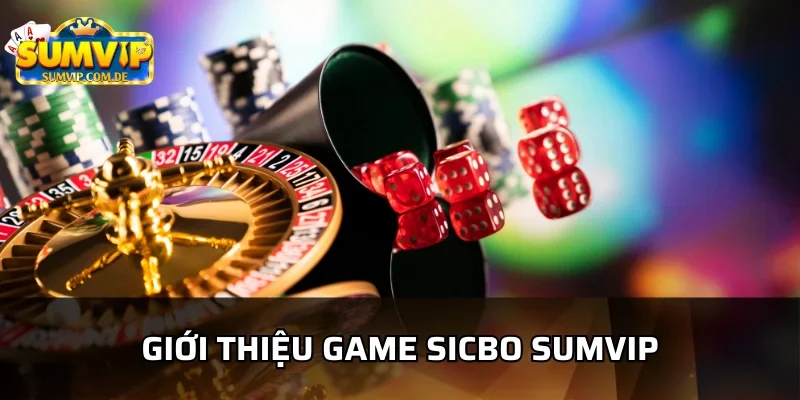 Tìm hiểu game sicbo sumvip gây sốt thời gian qua