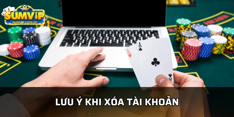 Những lưu ý khi xóa tài khoản sumvip